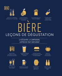 Bière : leçons de dégustation : la découvrir, la comprendre, l'apprécier tout simplement