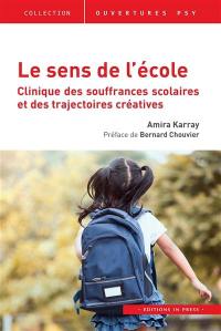 Le sens de l'école : clinique des souffrances scolaires et des trajectoires créatives