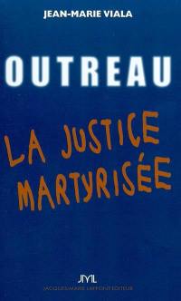 Outreau ou La justice martyrisée