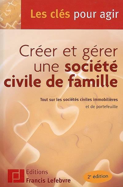 Créer et gérer une société civile de famille : tout sur les sociétés civiles immobilières et de portefeuille