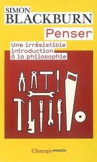 Penser : une irrésistible introduction à la philosophie