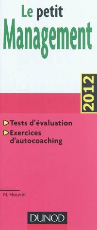 Le petit management : tests d'évaluation, exercices d'autocoaching