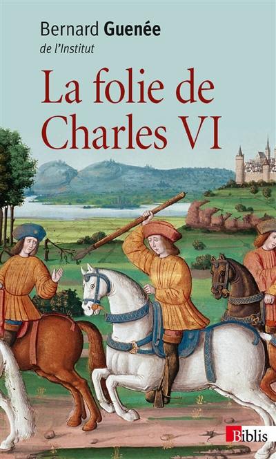 La folie de Charles VI, roi bien-aimé