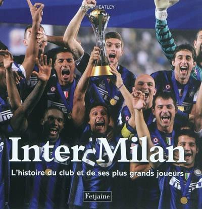 Inter Milan : l'histoire du club et de ses plus grands joueurs Inter Milan : l'histoire du club et de ses plus grands joueurs