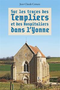 Sur les traces des Templiers et des Hospitaliers dans l'Yonne