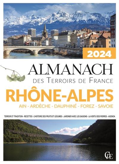 Almanach Rhône-Alpes 2024 : Ain, Ardèche, Dauphiné, Forez, Savoie : terroir et tradition, recettes, l'histoire des fruits et légumes, jardiner avec les saisons, la vertu des pierres, agenda