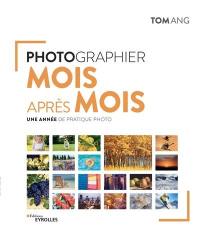 Photographier mois après mois : une année de pratique photo