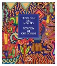 L'écologie des mondes. Ecology of our worlds