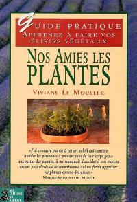 Nos amies les plantes : apprenez à faire vos élixirs végétaux