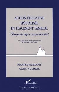 Action éducative spécialisée en placement familial : clinique du sujet et projet de société