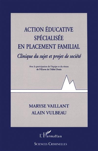 Action éducative spécialisée en placement familial : clinique du sujet et projet de société