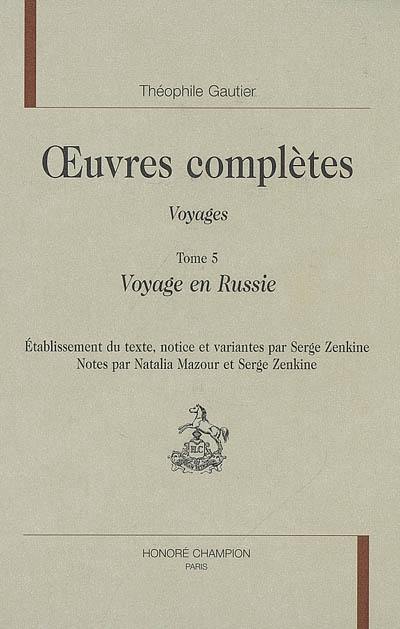 Oeuvres complètes. Section IV : voyages. Vol. 5. Voyage en Russie