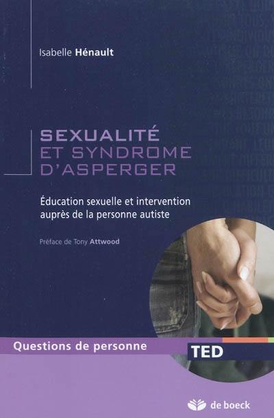 Sexualité et syndrome d'Asperger : éducation sexuelle et intervention auprès de la personne autiste