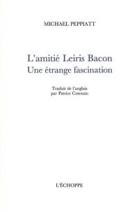 L'amitié Leiris Bacon : une étrange fascination