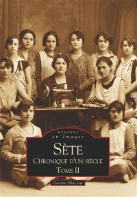 Sète : chronique d'un siècle. Vol. 2