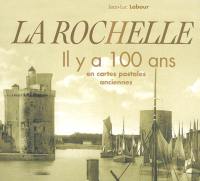 La Rochelle : il y a cent ans : en cartes postales anciennes