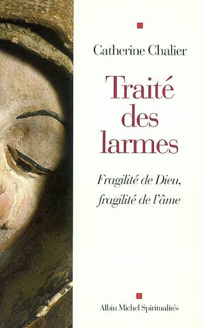 Traité des larmes : fragilité de Dieu, fragilité de l'âme