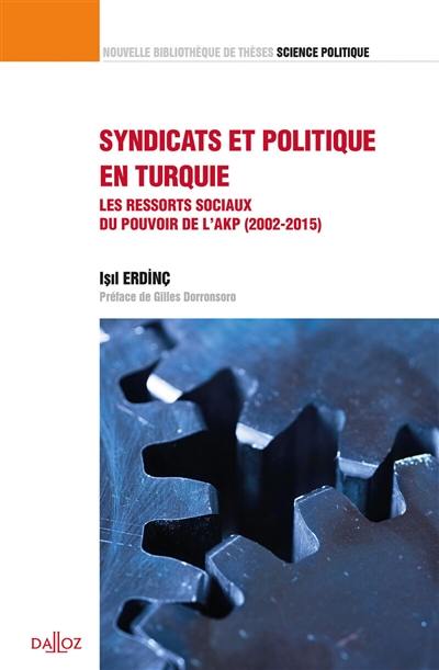 Syndicats et politique en Turquie : les ressorts sociaux du pouvoir de l'AKP, 2002-2015