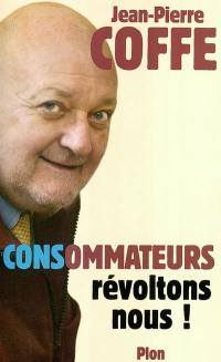 CONSommateurs, révoltons-nous !