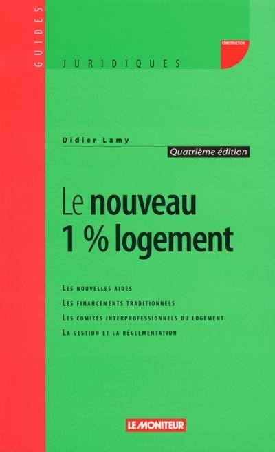 Le nouveau 1% logement : les nouvelles aides, les financements traditionnels, les comités interprofessionnels du logement, la gestion et la réglementation Le nouveau 1% logement : les nouvelles aides, les financements traditionnels, les comités interprofessionnels du logement, la gestion et la réglementation