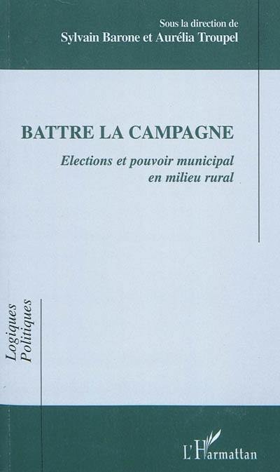 Battre la campagne : élections et pouvoir municipal en milieu rural