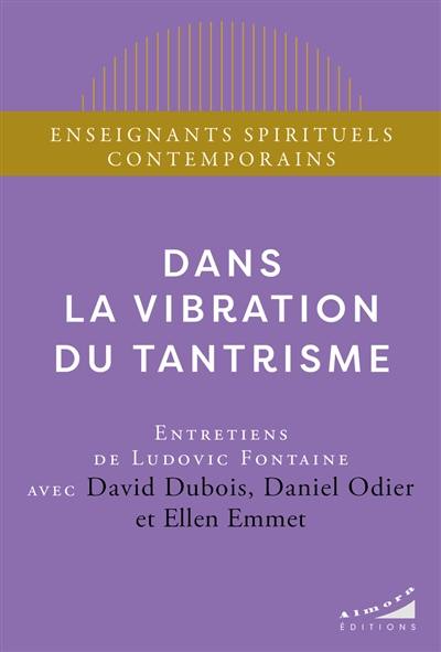 Dans la vibration du tantrisme : entretiens de Ludovic Fontaine