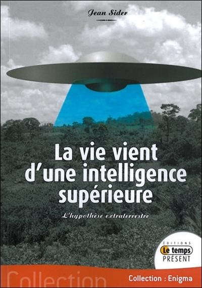 La vie vient d'une intelligence supérieure : l'hypothèse extraterrestre