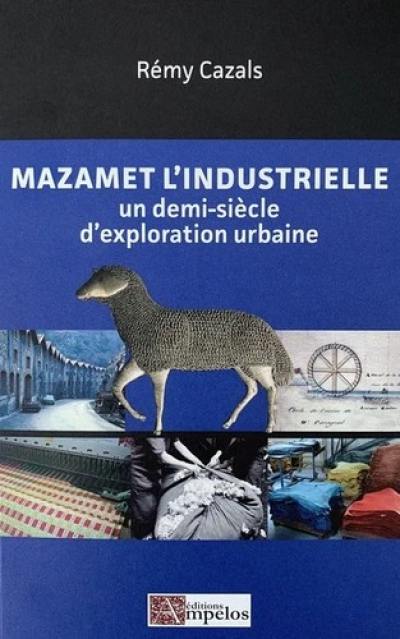 Mazamet l'industrielle : un demi-siècle d'exploration urbaine