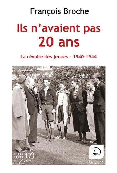 Ils n'avaient pas 20 ans : la révolte des jeunes : 1940-1944