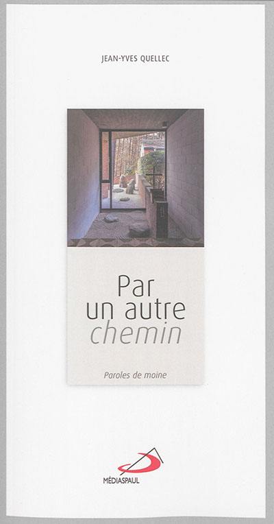 Par un autre chemin : paroles de moine