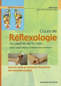 Cours de réflexologie du pied et de la main : soigner, vaincre la douleur, se relaxer et retrouver la forme : avec la carte en couleurs des points de massage du pied