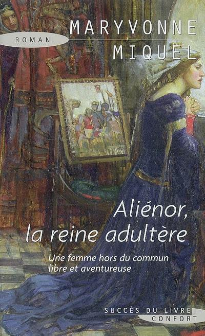 Aliénor, la reine adultère