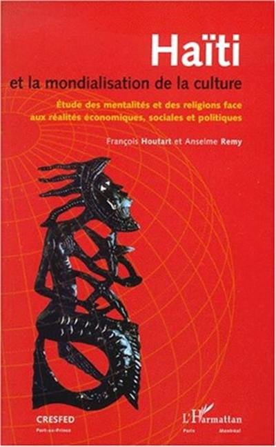 Haïti et la mondialisation de la culture : étude des mentalités et des religions face aux réalités économiques, sociales et politiques