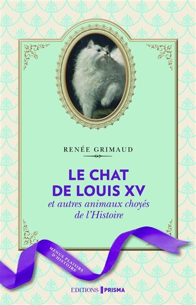 Le chat de Louis XV et autres animaux choyés de l'histoire