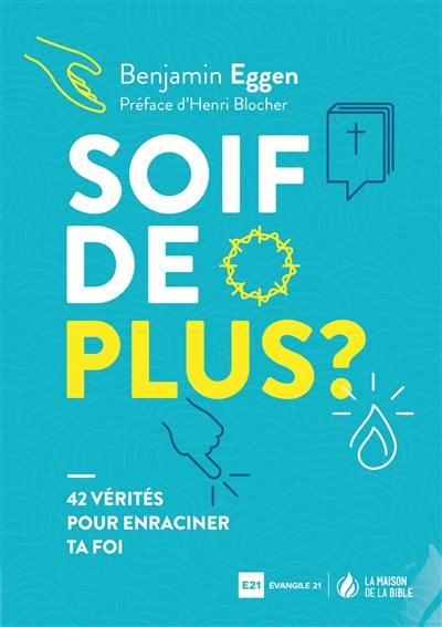 Soif de plus ? : 42 vérités pour enraciner ta foi