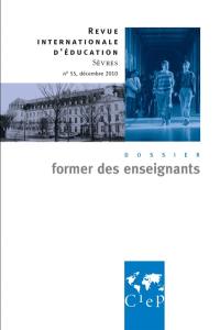 Revue internationale d'éducation, n° 55. Former des enseignants