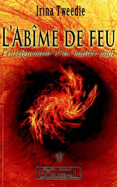 L'abîme de feu : l'enseignement d'un maître soufi