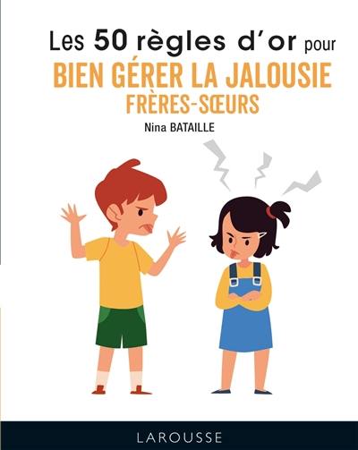 Les 50 règles d'or pour bien gérer la jalousie frères-soeurs