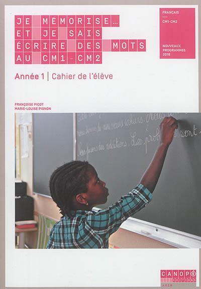 Je mémorise... et je sais écrire des mots au CM1-CM2, français, année 1 : cahier de l'élève : nouveaux programmes 2016