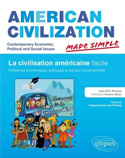 American civilization made simple : contemporary economic, political and social issues. La civilisation américaine facile : problèmes économiques, politiques et sociaux contemporains