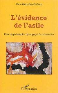 L'évidence de l'asile : essai de philosophie dys-topique du mouvement