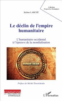 Le déclin de l'empire humanitaire : l'humanitaire occidental à l'épreuve de la mondialisation