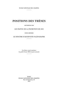 Positions des thèses soutenues par les élèves de la promotion de 2023 pour obtenir le diplôme d'archiviste paléographe