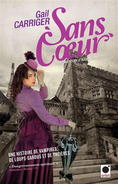 Le protectorat de l'ombrelle. Vol. 4. Sans coeur : une aventure d'Alexia Tarabotti