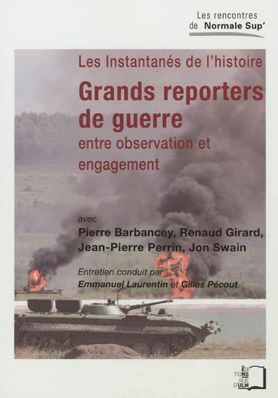 Grands reporters de guerre : entre observation et engagement : les instantanés de l'histoire