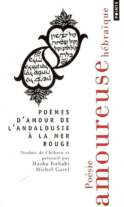 Poèmes d'amour de l'Andalousie à la mer Rouge : poésie amoureuse hébraïque : anthologie