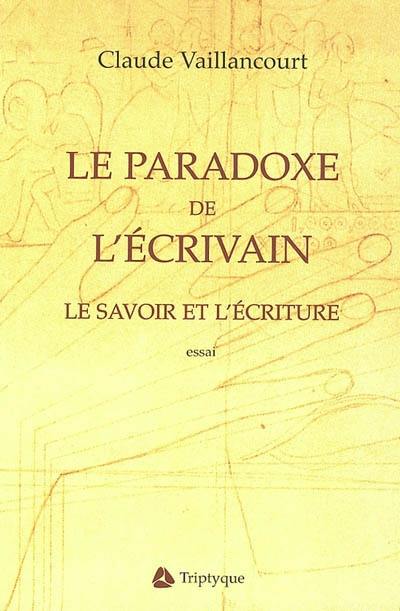 Le Paradoxe de l'écrivain : savoir et l'écriture