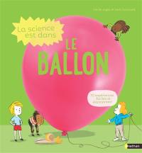 La science est dans le ballon : 10 expériences faciles et étonnantes !