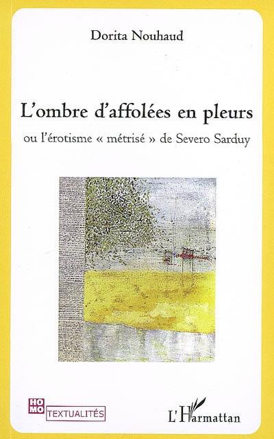 L'ombre d'affolées en pleurs ou L'érotisme métrisé de Severo Sarduy