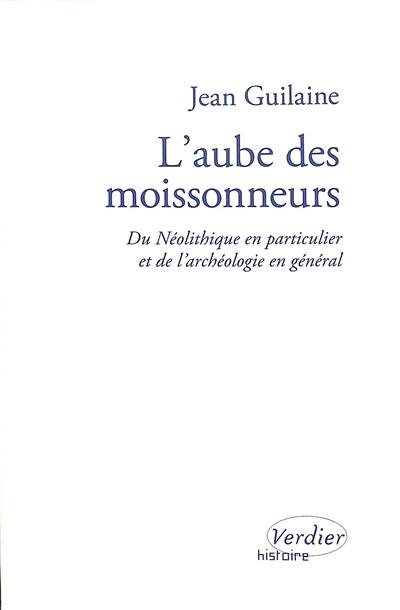 L'aube des moissonneurs : du néolithique en particulier et de l'archéologie en général : entretiens avec Laurence Turetti et Georges Chaluleau